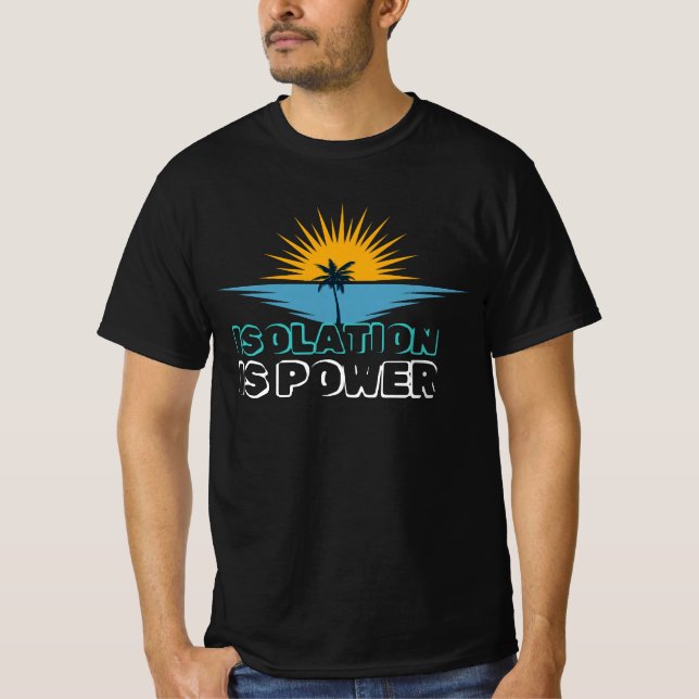 Isolation is Power | Strength in Solitude Motivati T-Shirt (Front)