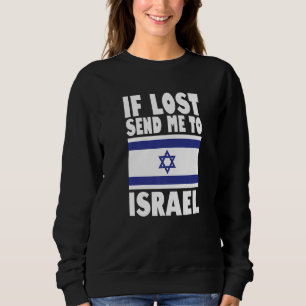 Israel Flag Design  If lost send me to Israel Prem Sweatshirt