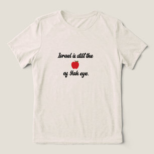 "Israel is still the apple of Yah eye" T-Shirt Tri-Blend Shirt