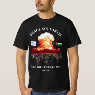 Israel - Palestine War (Luke 2:14) PEACE T-Shirt