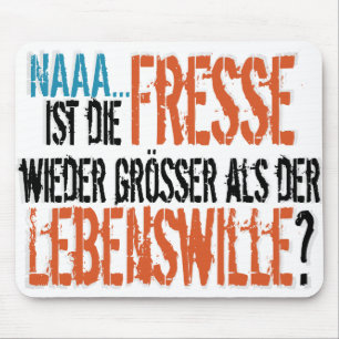 Ist die Fresse wieder größer als der Lebenswille? Mouse Mat