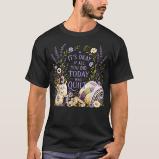 It39S Okay If All You Did Today Was Quilt T-Shirt
