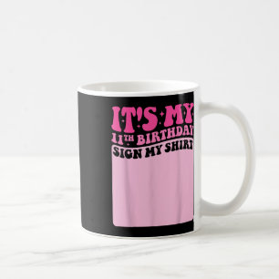 It's My 11th Birthday Sign My Shirt Cute Groov Coffee Mug