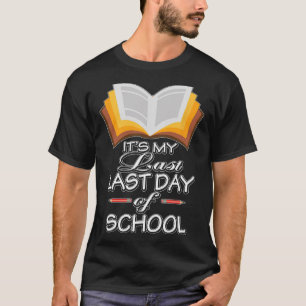 It#39;s My Last Last Day Of School Teacher Retirem T-Shirt