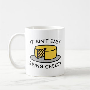 It Ain’t Easy Being Cheesy Coffee Mug