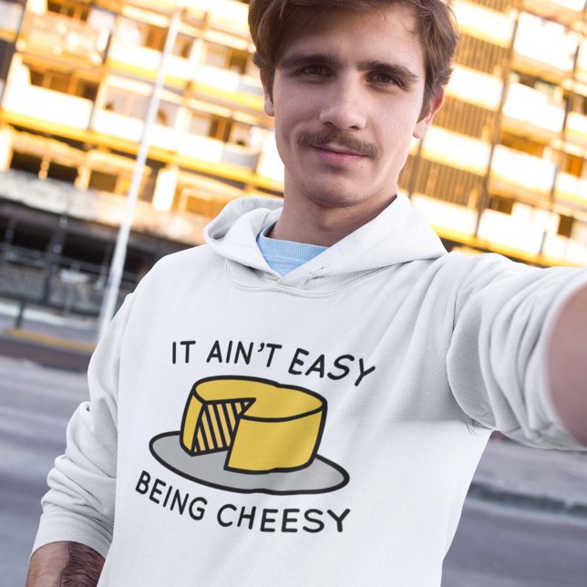 It Ain’t Easy Being Cheesy Hoodie (Creator Uploaded)