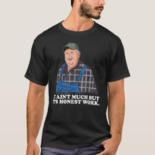 It ain t much but it s honest work Kind Farmer Mem T-Shirt