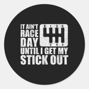 It Ain&#; t Race Day Until I Get My Stick Out Funn Classic Round Sticker