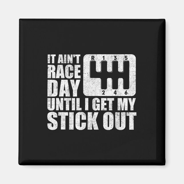It Ain&# t Race Day Until I Get My Stick Out Funn Magnet (Front)