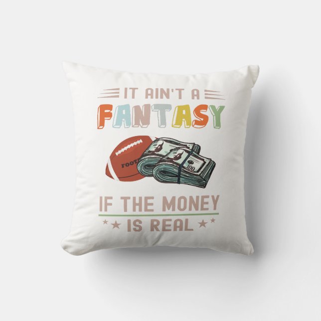 It Ain't a Fantasy If The Money Is Real Cushion (Front)