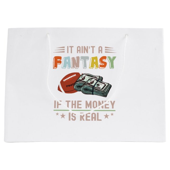 It Ain't a Fantasy If The Money Is Real Large Gift Bag (Front)