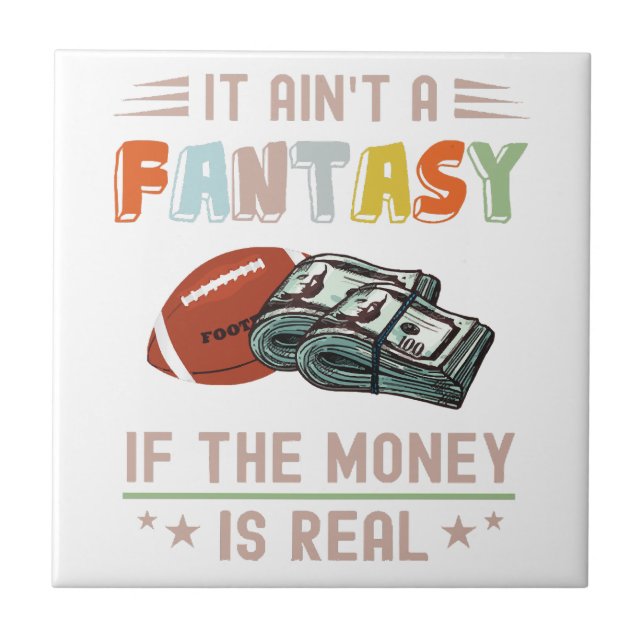 It Ain't a Fantasy If The Money Is Real Tile (Front)