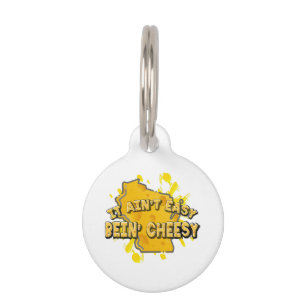 It Ain't Easy Bein' Cheesy Pet Tag
