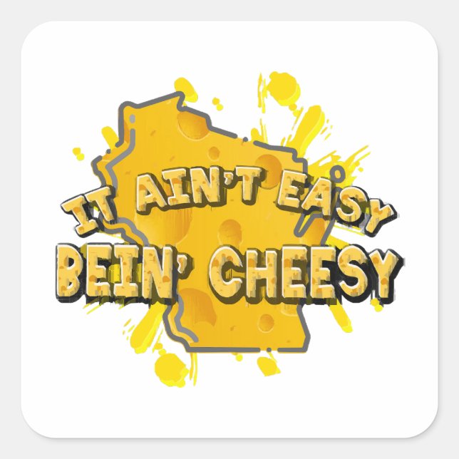 It Ain't Easy Bein' Cheesy Square Sticker (Front)