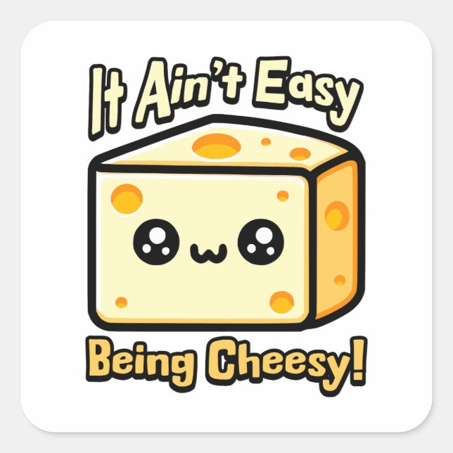 It Ain't Easy Being Cheesy! Cute Cheese Pun Square Sticker (Front)