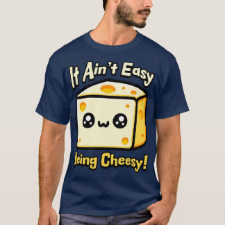 It Aint Easy Being Cheesy Cute Cheese Pun T-Shirt