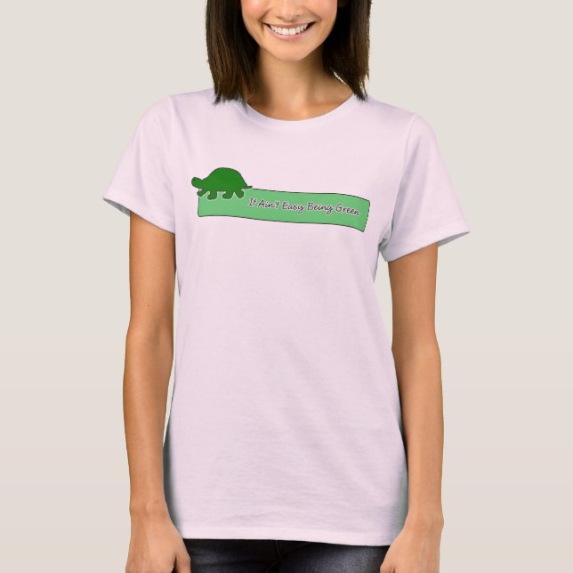 It Ain't Easy Being Green T-Shirt (Front)