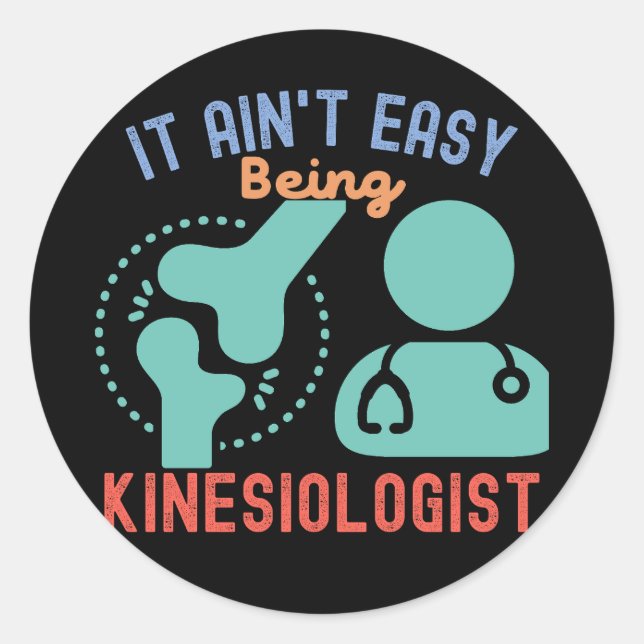 It Ain't Easy Being Kinesiologist, Kinesiologist Classic Round Sticker (Front)