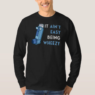 It Ain't Easy Being Wheezy Asthma Inhaler Allergy T-Shirt