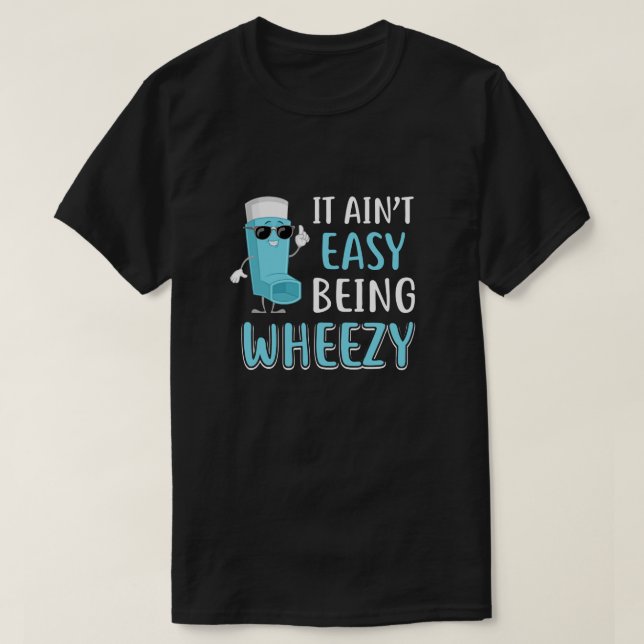 It Ain't Easy Being Wheezy Funny Asthma Inhaler T-Shirt (Design Front)