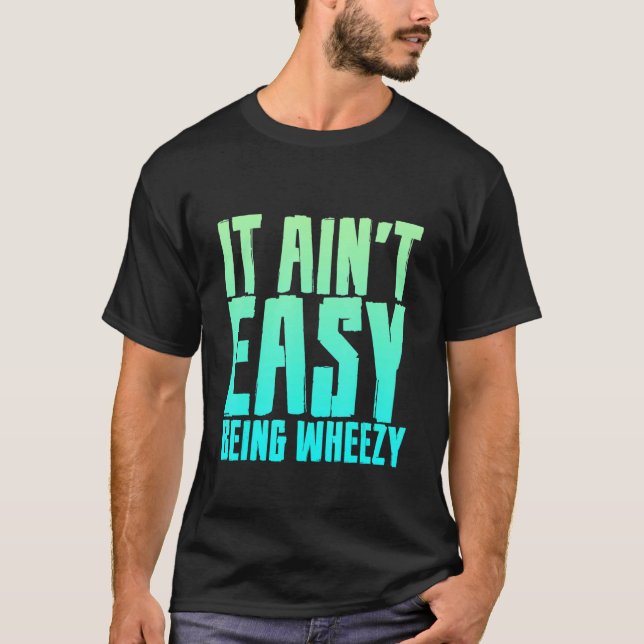 It Ain't Easy Being Wheezy T-Shirt (Front)