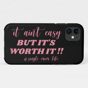 IT AIN'T EASY, BUT IT'S WORTH IT #SINGLE MOM LIFE iPhone 11 CASE
