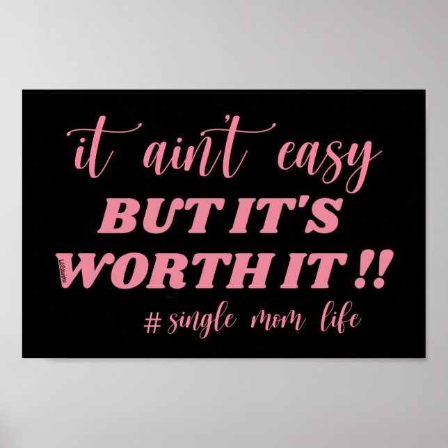 IT AIN'T EASY, BUT IT'S WORTH IT #SINGLE MOM LIFE  POSTER (Front)