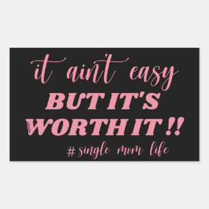 IT AIN'T EASY, BUT IT'S WORTH IT #SINGLE MOM LIFE  RECTANGULAR STICKER