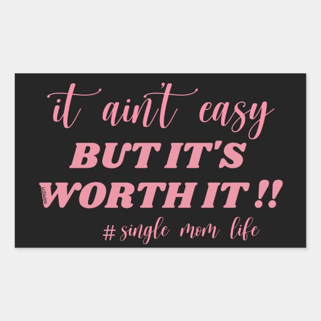 IT AIN'T EASY, BUT IT'S WORTH IT #SINGLE MOM LIFE  RECTANGULAR STICKER (Front)