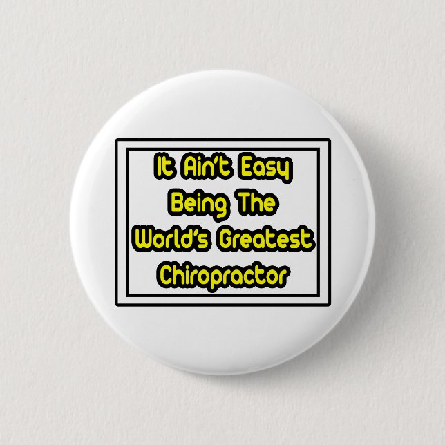 It Aint' Easy...World's Greatest Chiropractor 6 Cm Round Badge (Front)