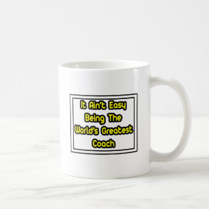 It Aint' Easy...World's Greatest Coach Coffee Mug
