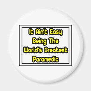 It Aint' Easy...World's Greatest Paramedic Magnet