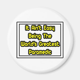 It Aint' Easy...World's Greatest Paramedic Magnet