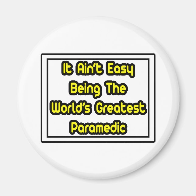 It Aint' Easy...World's Greatest Paramedic Magnet (Front)