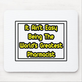 It Aint' Easy...World's Greatest Pharmacist Mouse Mat