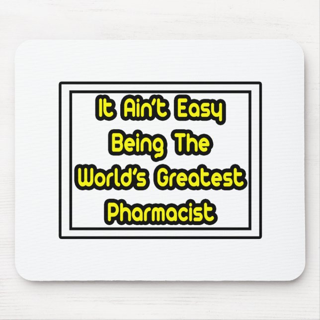 It Aint' Easy...World's Greatest Pharmacist Mouse Mat (Front)