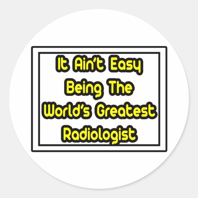 It Aint' Easy...World's Greatest Radiologist Classic Round Sticker (Front)