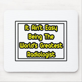 It Aint' Easy...World's Greatest Radiologist Mouse Mat