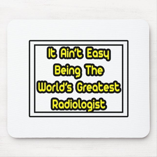 It Aint' Easy...World's Greatest Radiologist Mouse Mat (Front)