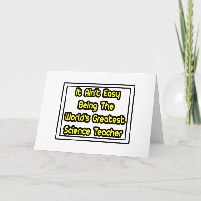 It Aint' Easy...World's Greatest Science Teacher Card (Front)