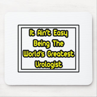 It Aint' Easy...World's Greatest Urologist Mouse Mat