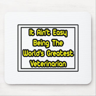 It Aint' Easy...World's Greatest Veterinarian Mouse Mat