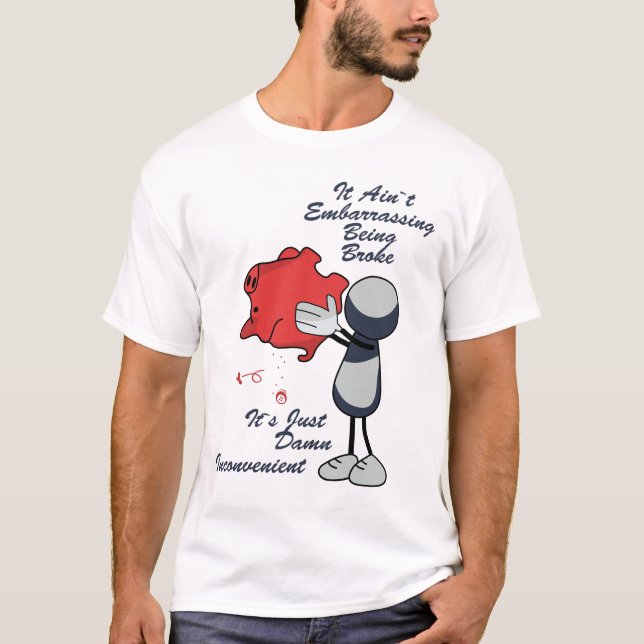 It Ain't Embarassing Being Broke Shirt (Front)