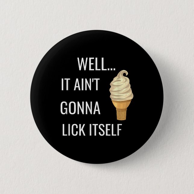 It Aint Gonna Lick Itself Funny Ice Cream Cone Lov 6 Cm Round Badge (Front)