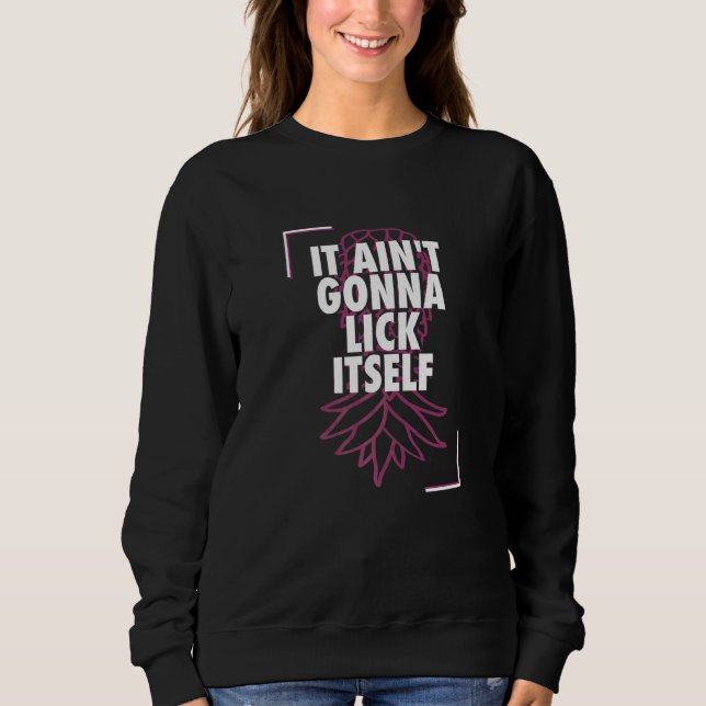 It Ain't Gonna Lick Itself Pineapple Swinger Lifes Sweatshirt (Front)