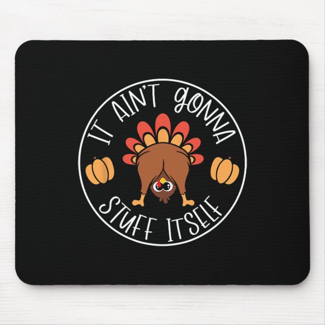 It Ain't Gonna Stuff Itself Funny Turkey Autumn Th Mouse Mat (Front)