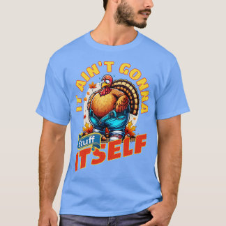 It Aint Gonna Stuff Itself T-Shirt