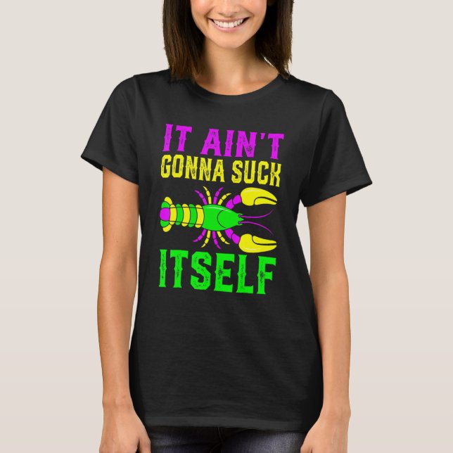 It Ain't Gonna   Suck Itself Mardi Gras Carnival C T-Shirt (Front)