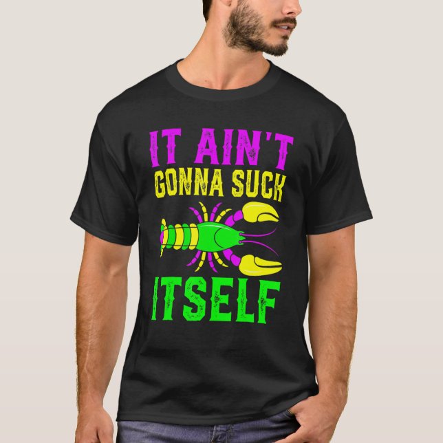 It Ain't Gonna   Suck Itself Mardi Gras Carnival C T-Shirt (Front)