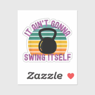It Ain't Gonna Swing Itself Funny Kettlebell Work